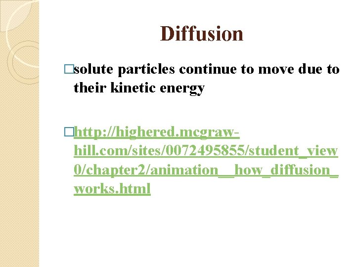 Diffusion �solute particles continue to move due to their kinetic energy �http: //highered. mcgraw-