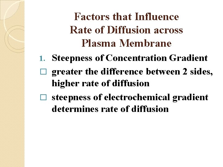 Factors that Influence Rate of Diffusion across Plasma Membrane Steepness of Concentration Gradient �