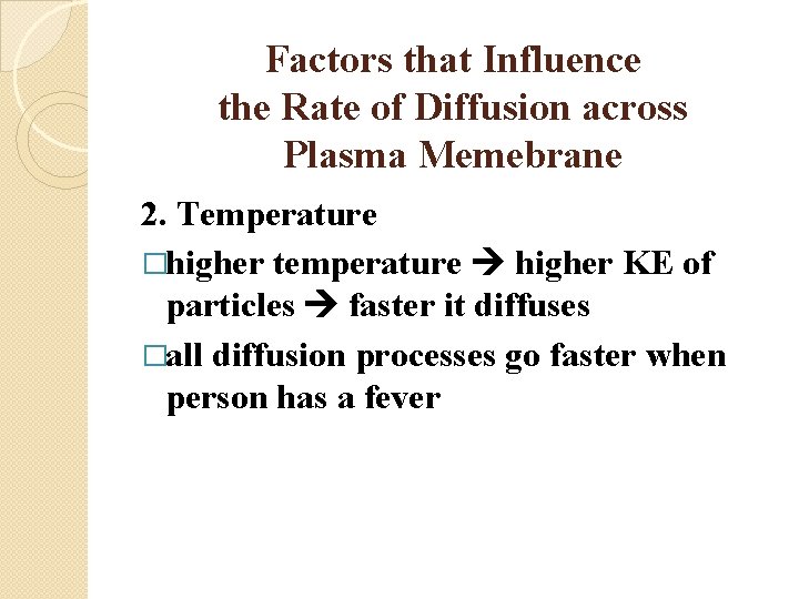 Factors that Influence the Rate of Diffusion across Plasma Memebrane 2. Temperature �higher temperature