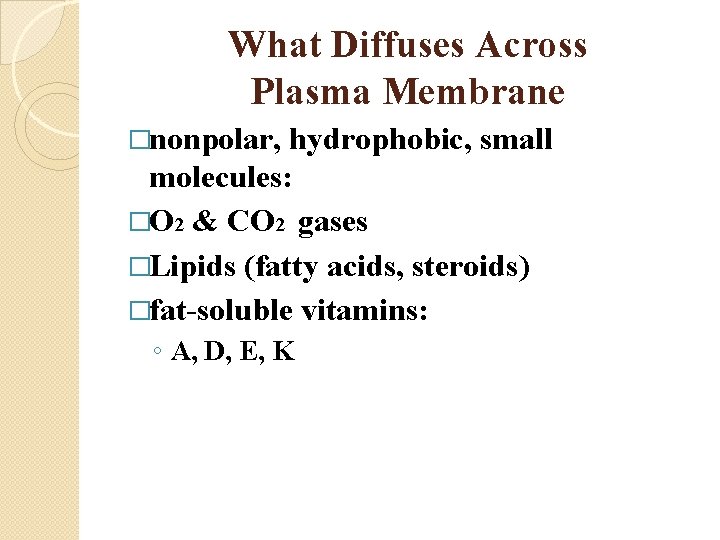 What Diffuses Across Plasma Membrane �nonpolar, hydrophobic, small molecules: �O 2 & CO 2