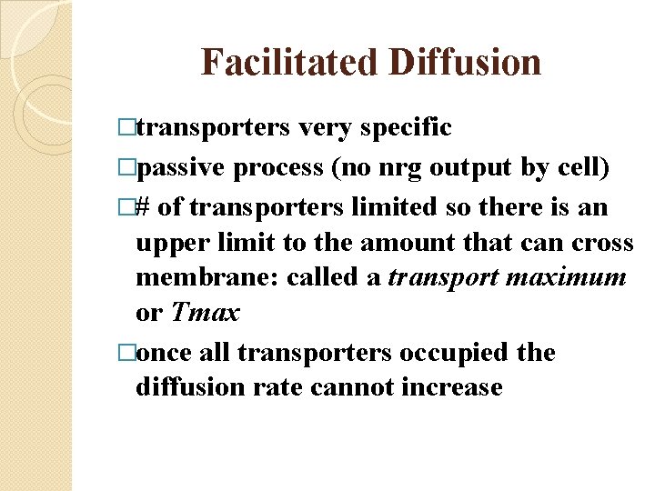 Facilitated Diffusion �transporters very specific �passive process (no nrg output by cell) �# of