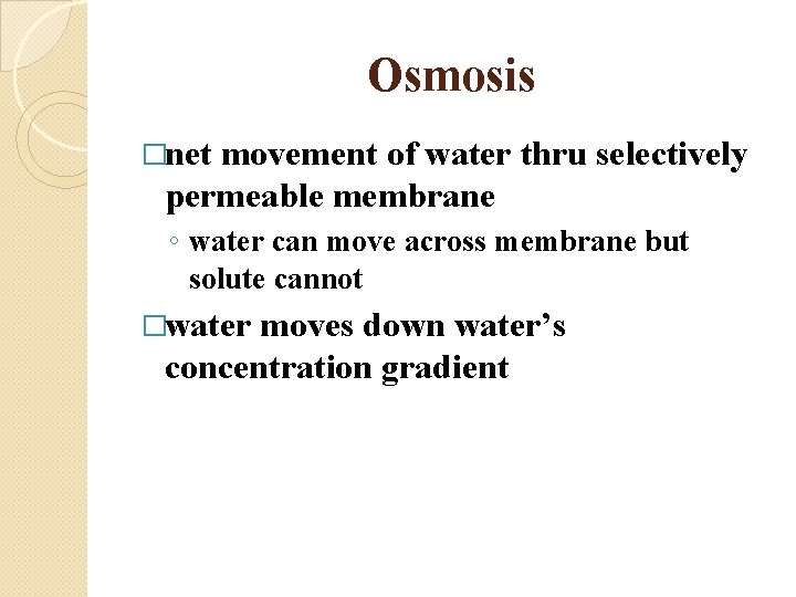Osmosis �net movement of water thru selectively permeable membrane ◦ water can move across