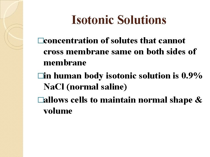 Isotonic Solutions �concentration of solutes that cannot cross membrane same on both sides of