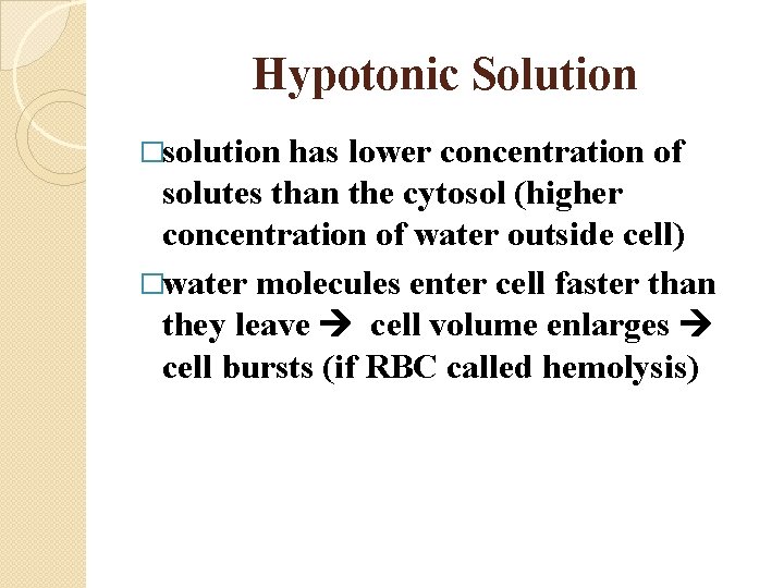 Hypotonic Solution �solution has lower concentration of solutes than the cytosol (higher concentration of