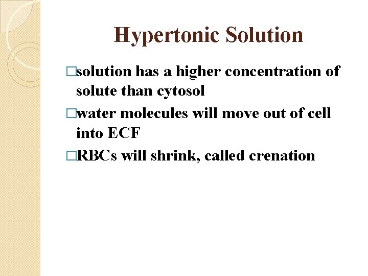 Hypertonic Solution �solution has a higher concentration of solute than cytosol �water molecules will
