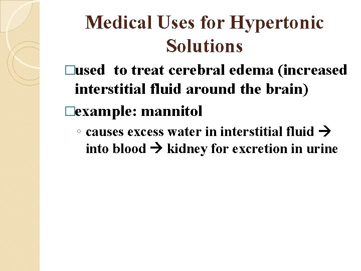Medical Uses for Hypertonic Solutions �used to treat cerebral edema (increased interstitial fluid around