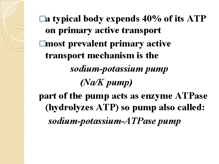 �a typical body expends 40% of its ATP on primary active transport �most prevalent