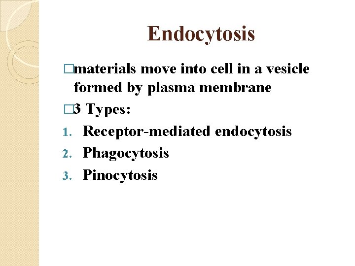 Endocytosis �materials move into cell in a vesicle formed by plasma membrane � 3