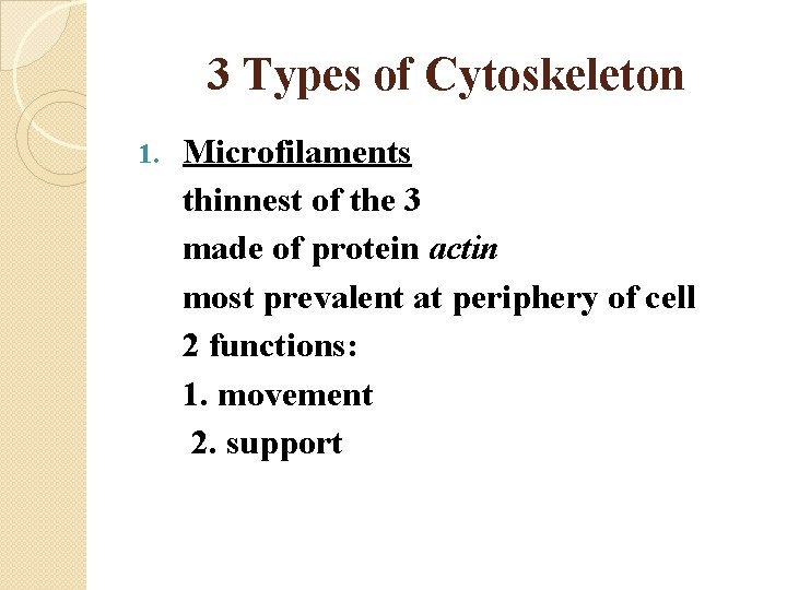 3 Types of Cytoskeleton 1. Microfilaments thinnest of the 3 made of protein actin