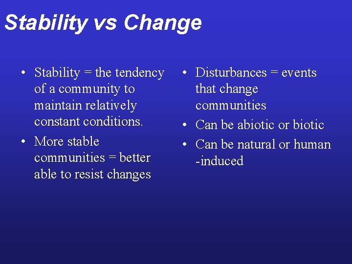 Stability vs Change • Stability = the tendency of a community to maintain relatively