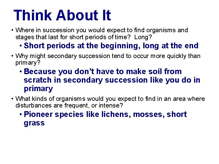 Think About It • Where in succession you would expect to find organisms and