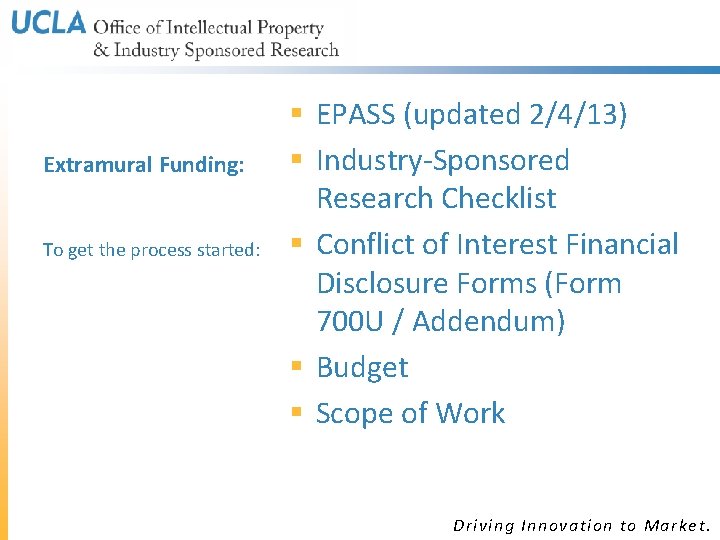 Extramural Funding: To get the process started: § EPASS (updated 2/4/13) § Industry-Sponsored Research Extramural Funding: To get the process started: § EPASS (updated 2/4/13) § Industry-Sponsored Research