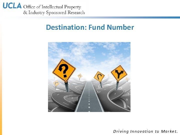 Destination: Fund Number Driving Innovation to Market. Destination: Fund Number Driving Innovation to Market.