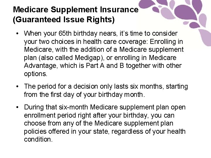 Medicare Supplement Insurance (Guaranteed Issue Rights) • When your 65 th birthday nears, it’s