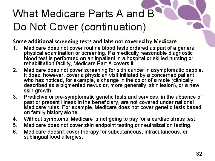 What Medicare Parts A and B Do Not Cover (continuation) Some additional screening tests