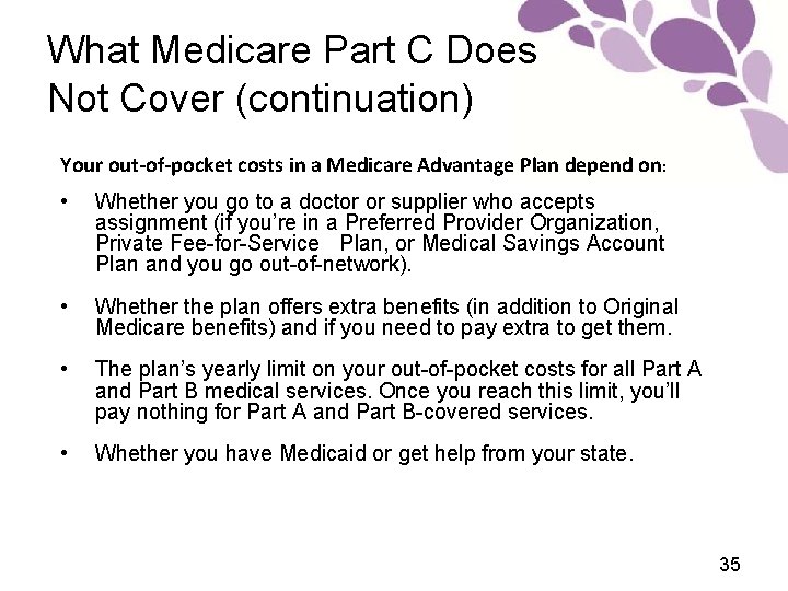 What Medicare Part C Does Not Cover (continuation) Your out-of-pocket costs in a Medicare