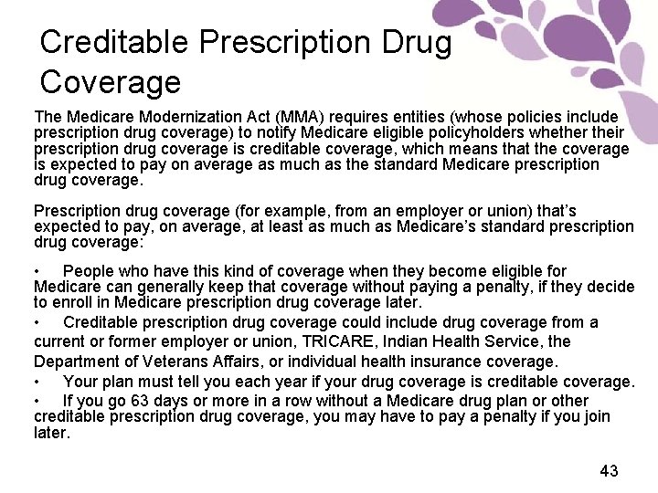 Creditable Prescription Drug Coverage The Medicare Modernization Act (MMA) requires entities (whose policies include