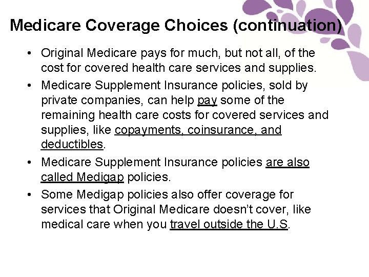 Medicare Coverage Choices (continuation) • Original Medicare pays for much, but not all, of