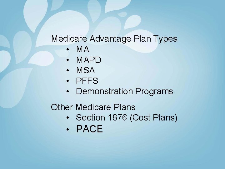 Medicare Advantage Plan Types • MAPD • MSA • PFFS • Demonstration Programs Other