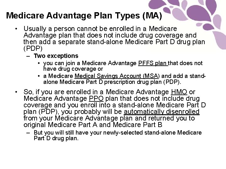Medicare Advantage Plan Types (MA) • Usually a person cannot be enrolled in a