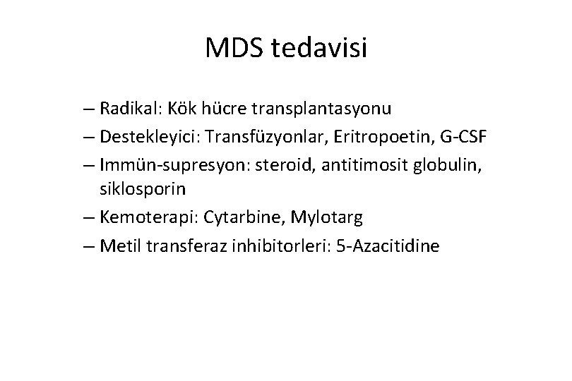 MDS tedavisi – Radikal: Kök hücre transplantasyonu – Destekleyici: Transfüzyonlar, Eritropoetin, G-CSF – Immün-supresyon: