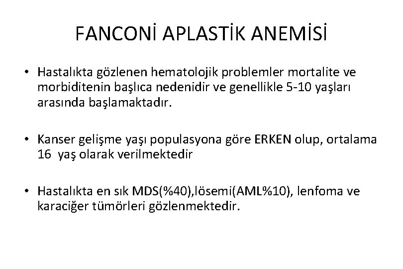 FANCONİ APLASTİK ANEMİSİ • Hastalıkta gözlenen hematolojik problemler mortalite ve morbiditenin başlıca nedenidir ve