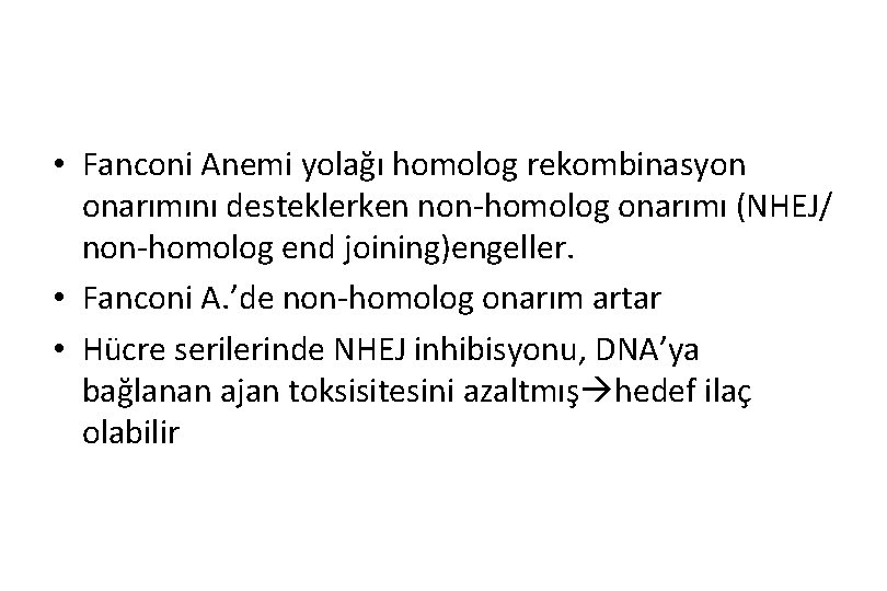  • Fanconi Anemi yolağı homolog rekombinasyon onarımını desteklerken non-homolog onarımı (NHEJ/ non-homolog end