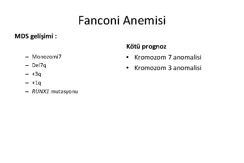 Fanconi Anemisi MDS gelişimi : Kötü prognoz – – – Monozomi 7 Del 7