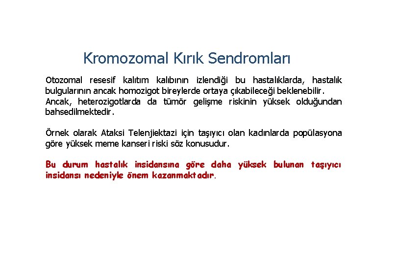 Kromozomal Kırık Sendromları Otozomal resesif kalıtım kalıbının izlendiği bu hastalıklarda, hastalık bulgularının ancak homozigot