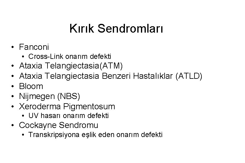 Kırık Sendromları • Fanconi • Cross-Link onarım defekti • • • Ataxia Telangiectasia(ATM) Ataxia