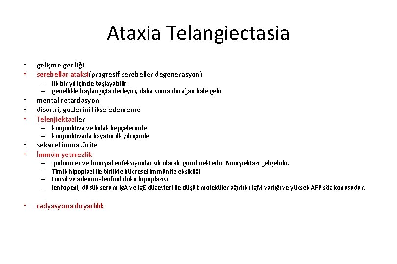 Ataxia Telangiectasia • • gelişme geriliği serebellar ataksi(progresif serebeller degenerasyon) – ilk bir yıl