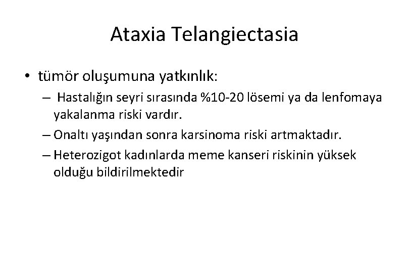 Ataxia Telangiectasia • tümör oluşumuna yatkınlık: – Hastalığın seyri sırasında %10 -20 lösemi ya