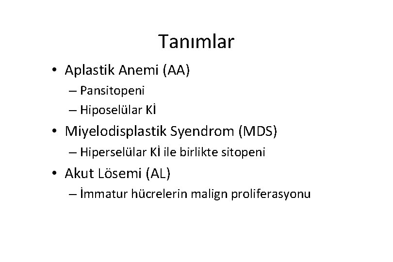 Tanımlar • Aplastik Anemi (AA) – Pansitopeni – Hiposelülar Kİ • Miyelodisplastik Syendrom (MDS)