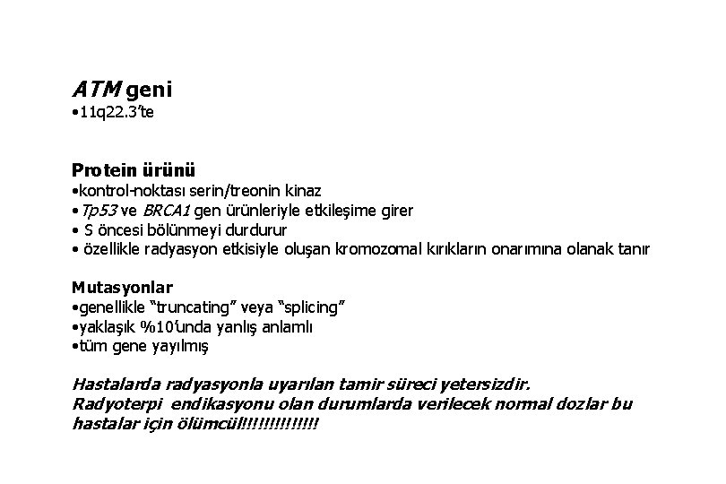 ATM geni • 11 q 22. 3’te Protein ürünü • kontrol-noktası serin/treonin kinaz •