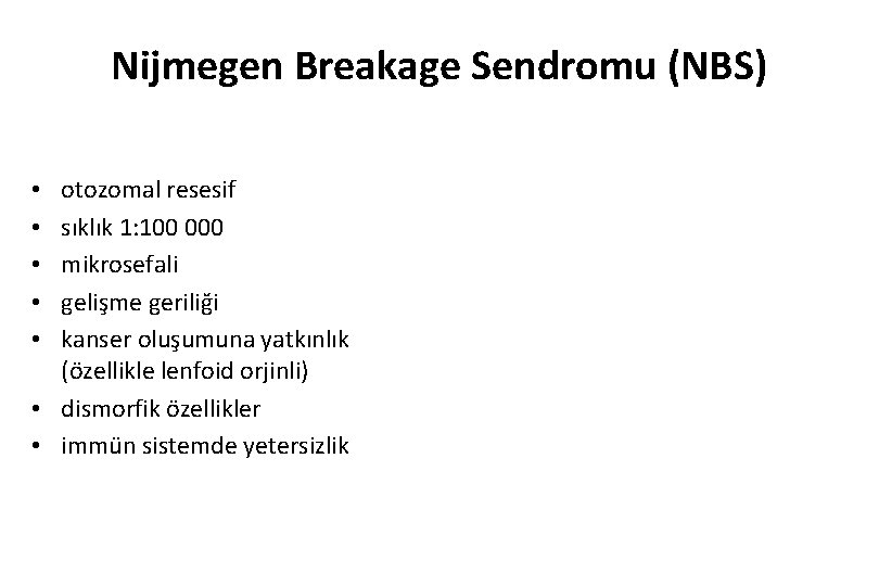Nijmegen Breakage Sendromu (NBS) otozomal resesif sıklık 1: 100 000 mikrosefali gelişme geriliği kanser