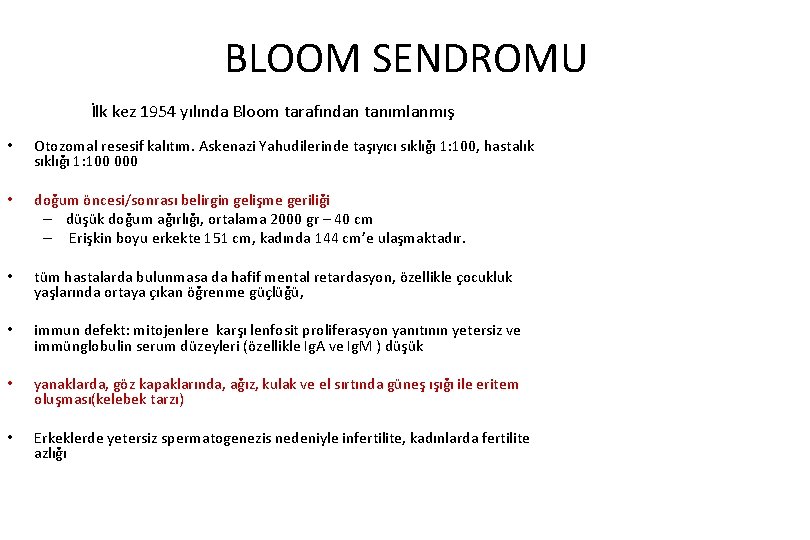BLOOM SENDROMU İlk kez 1954 yılında Bloom tarafından tanımlanmış • Otozomal resesif kalıtım. Askenazi