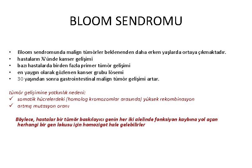 BLOOM SENDROMU • • • Bloom sendromunda malign tümörler beklenenden daha erken yaşlarda ortaya