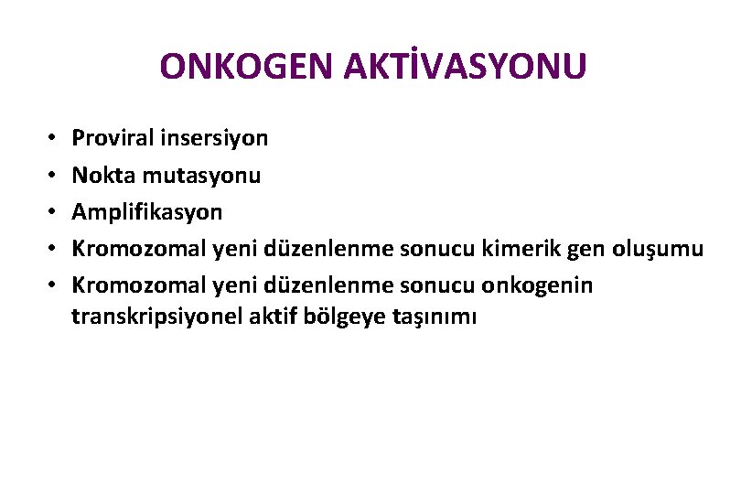 ONKOGEN AKTİVASYONU • • • Proviral insersiyon Nokta mutasyonu Amplifikasyon Kromozomal yeni düzenlenme sonucu