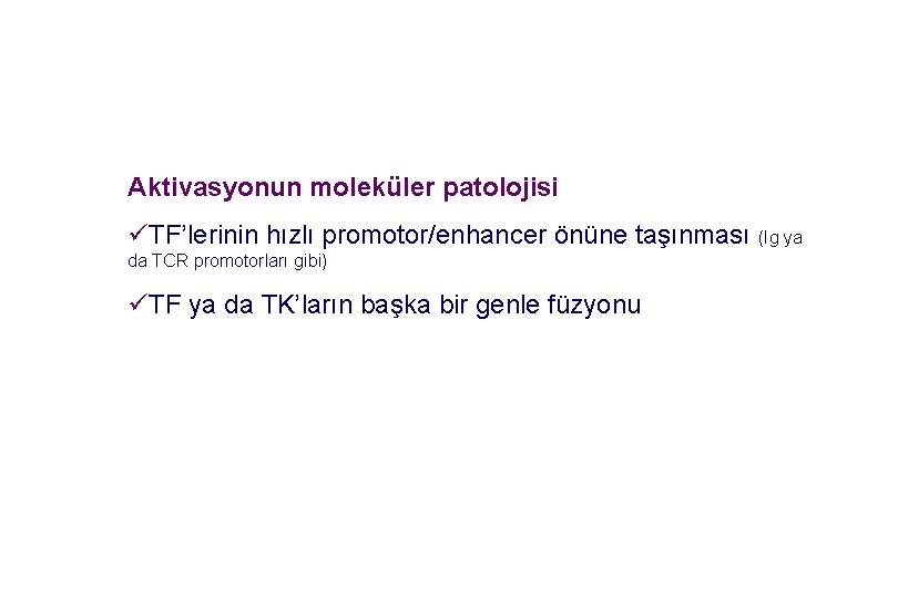 Aktivasyonun moleküler patolojisi üTF’lerinin hızlı promotor/enhancer önüne taşınması (Ig ya da TCR promotorları gibi)