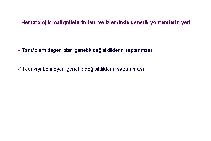 Hematolojik malignitelerin tanı ve izleminde genetik yöntemlerin yeri üTanı/izlem değeri olan genetik değişikliklerin saptanması