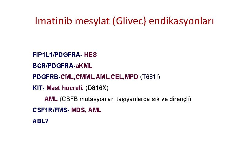 Imatinib mesylat (Glivec) endikasyonları FIP 1 L 1/PDGFRA- HES BCR/PDGFRA-a. KML PDGFRB-CML, CMML, AML,