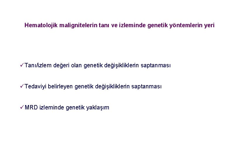 Hematolojik malignitelerin tanı ve izleminde genetik yöntemlerin yeri üTanı/izlem değeri olan genetik değişikliklerin saptanması