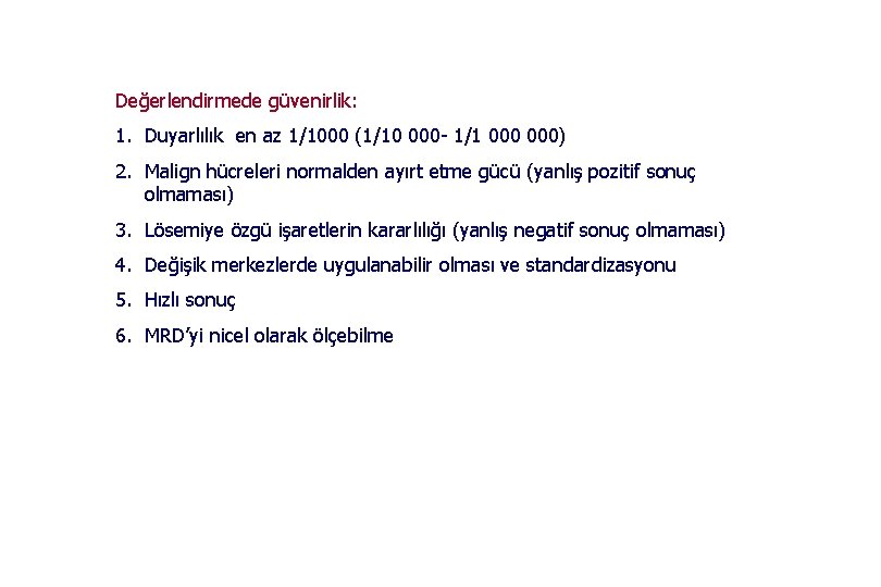 Değerlendirmede güvenirlik: 1. Duyarlılık en az 1/1000 (1/10 000 - 1/1 000) 2. Malign