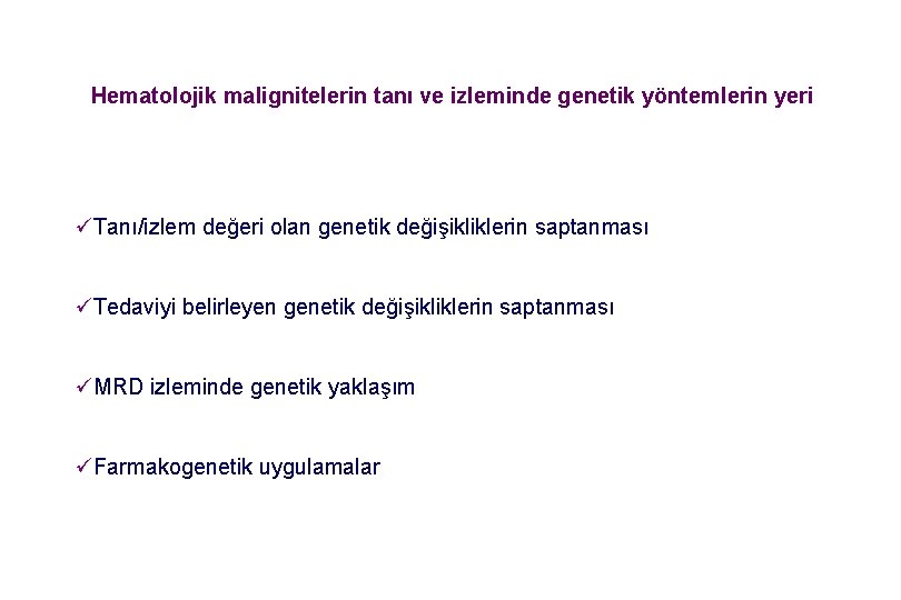 Hematolojik malignitelerin tanı ve izleminde genetik yöntemlerin yeri üTanı/izlem değeri olan genetik değişikliklerin saptanması