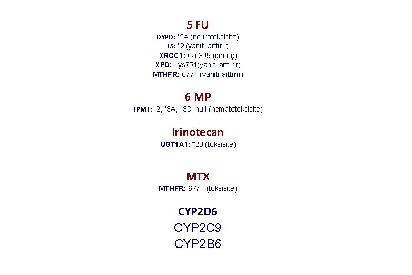 5 FU DYPD: *2 A (neurotoksisite) TS: *2 (yanıtı arttırır) XRCC 1: Gln 399