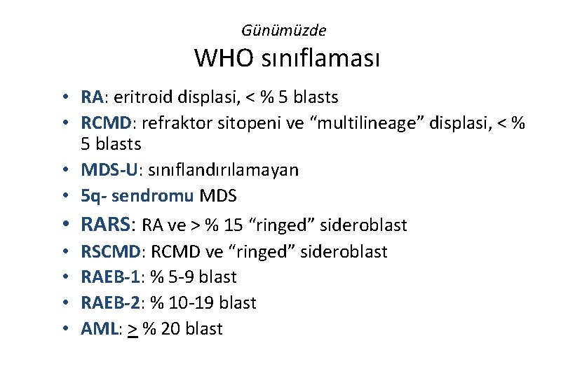 Günümüzde WHO sınıflaması • RA: eritroid displasi, < % 5 blasts • RCMD: refraktor