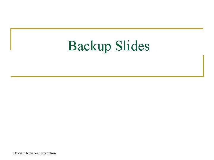 Backup Slides Efficient Runahead Execution 
