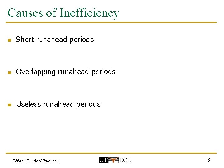 Causes of Inefficiency n Short runahead periods n Overlapping runahead periods n Useless runahead