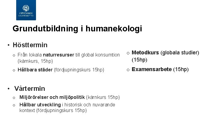 Grundutbildning i humanekologi • Hösttermin o Från lokala naturresurser till global konsumtion (kärnkurs, 15