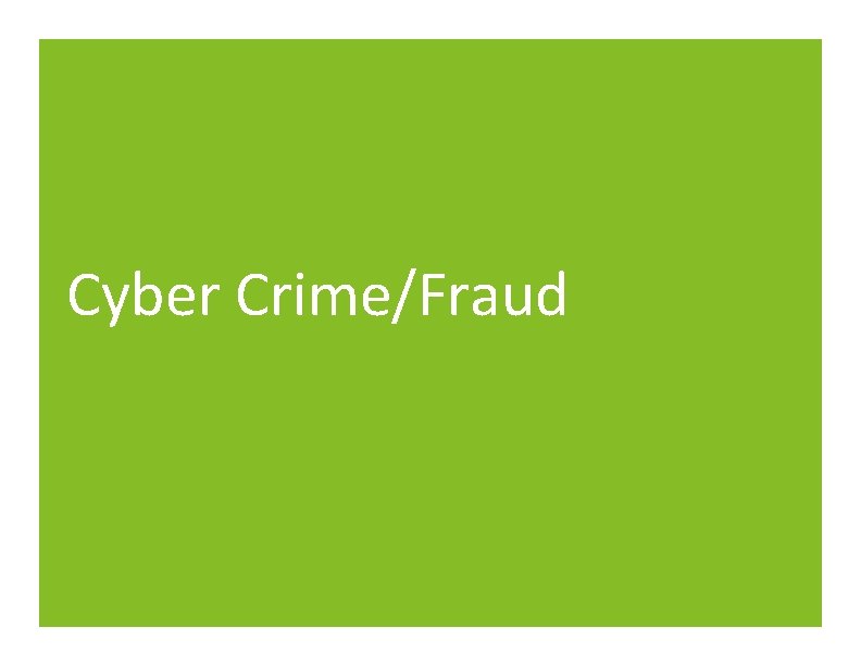 Cyber Crime/Fraud Cyber Crime/Fraud